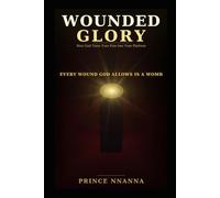 WOUNDED GLORY: How God Turns Your Pain Into Your Platform