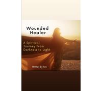 Wounded Healer: A Journey From Darkness To Light