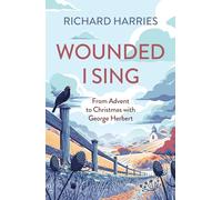 Wounded I Sing: From Advent to Christmas with George Herbert