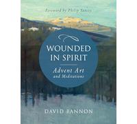 Wounded in Spirit: Advent Art and Meditations: A 25-Day Illustrated Advent Devotional for the Grieving with Scriptures and Stories Drawn from the Works and Lives of Artists, Poets, and Theologians