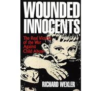 Wounded Innocents: The Real Victims of the War Against Child Abuse