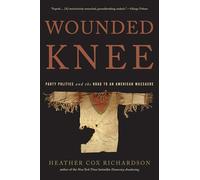 Wounded Knee: Party Politics and the Road to an American Massacre