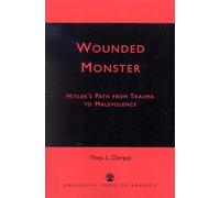 Wounded Monster: Hitler's Path from Trauma to Malevolence