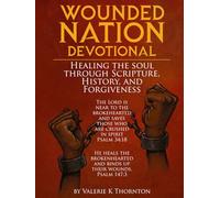 WOUNDED NATION DEVOTIONAL: Healing the Soul Through Scripture, History, and Forgiveness