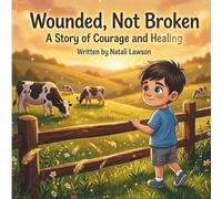 Wounded, Not Broken: A Story of Courage and Healing