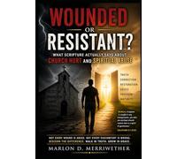 Wounded or Resistant: What Scripture Actually says about Church Hurt and Spiritual Abuse
