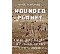 Wounded Planet - How Declining Biodiversity Endangers Health and How Bioethics Can Help