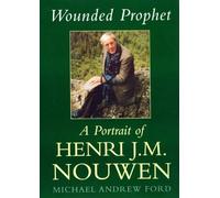 Wounded Prophet: A Portrait of Henri J.M.Nouwen