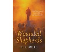 Wounded Shepherds: Moral Injury Among Pastors, Elders, and Church Leaders