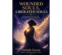 Wounded Souls, Liberated Souls: An Interactive Workbook for Healing the Wounds of the Soul