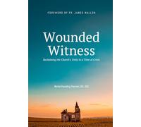 Wounded Witness: Reclaiming the Church's Unity in a Time of Crisis