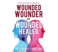 Wounded Wounder or Wounded Healer: When Life Tumbles In, What Then?
