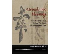 Wounds Into Blessings: How Healing Touch Evokes The Spirit for a Passionate Life