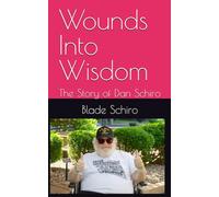 Wounds Into Wisdom: The Story of Dan Schiro