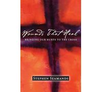Wounds That Heal: Bringing Our Hurts to the Cross