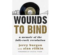 Wounds to Bind: A Memoir of the Folk-Rock Revolution