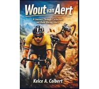 Wout van Aert: A Journey Through Cyclocross and Road Racing Glory (Elite Sport Careers series)