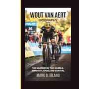 WOUT VAN AERT BIOGRAPHY: The Warrior on Two Wheels - Strength, Speed, and Survival