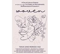 WOVEN: A Collection of Stories Weaving the Fabric of Motherhood, Womanhood & Humanity