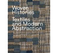Woven Histories : Textiles and Modern Abstraction