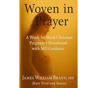 Woven in Prayer: A Week-by-Week Christian Pregnancy Devotional with MD Guidance (Knit Together Series)