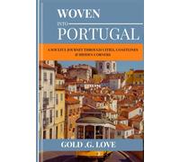 WOVEN INTO PORTUGAL: A Soulful Journey Through Cities, Coastlines & Hidden Corners