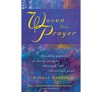 Woven into Prayer : A Flexible Pattern of Daily Prayer Through the Christian Year