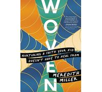 Woven: Nurturing a Faith Your Kid Doesn’t Have to Heal From