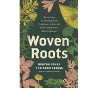 Woven Roots : Recovering the Healing Plant Traditions of Jews and Their Neighbors in Eastern Europe