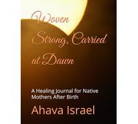 Woven Strong, Carried at Dawn: A Healing Journal for Native Mothers After Birth