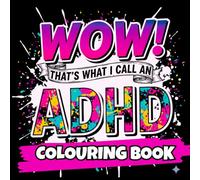 WOW! an ADHD Colouring Book: A Fun Colouring Journey for Neurodivergent Adults: 40 DESIGNS for ADHD Adults Featuring Bold Patterns, Funny Quotes, Sensory Designs & Stress-Relief Page