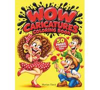WOW Caricatures Coloring Book: 50 Crazy, Weird & Hilarious Faces with Wild Expressions, Exaggerated Features & Ridiculous Characters - Plus 3 Surprise Pages