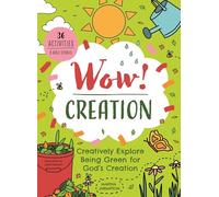 Wow! Creation: Creatively Explore Being Green for God's Creation
