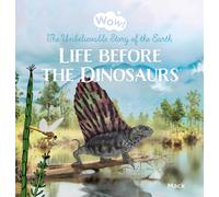Wow! Life before the Dinosaurs. The Unbelievable Story of the Earth: 6 (Wow!, 6)