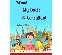 Wow! My Dad's A Consultant: For Girls: Volume 1 (Terebinth Early Learners Series)