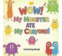 WOW! My Monster Ate My Crayons!: Silly and Funny Monster Coloring Book for Boys and Girls | Ages 4-10