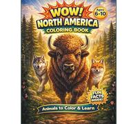 WOW! North America: Coloring Book with Fun Facts: Educational Wildlife Adventure for Kids Ages 6-10 (WOW! Color • Learn • Explore)