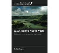 Wow, Nueva Nueva York: Ciudad de la memoria, espacio de la añoranza