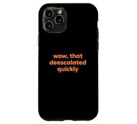 Wow, That Deescalated Quickly Fun Joke Humor Slogan Case for iPhone 11 Pro