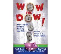 Wow The Dow!: The Complete Guide To Teaching Your Kids How To Invest In The Stock Market