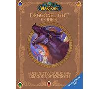 World of Warcraft: The Dragonflight Codex: A Definitive Guide to the Dragons of Azeroth