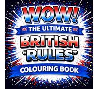 WOW! The Ultimate British “Rules” Colouring Book: A Funny Adult Book of Unwritten British Rules, Sarcastic Quotes, and Very British Scenes | Humorous UK Gift with 40 Relaxing Designs