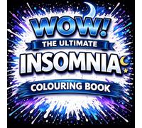 WOW! The Ultimate Insomnia Colouring Book: A Funny Adult Book for Sleepless Nights | Relaxing Patterns, Relatable Quotes & Easy Comfort Designs for When Your Brain Won’t Switch Off