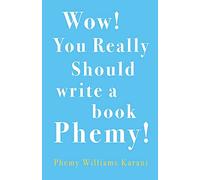 Wow! You Really Should Write A Book Phemy!