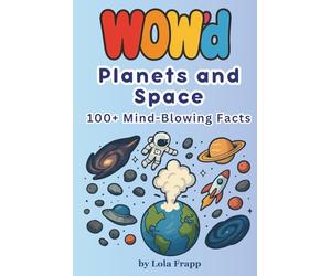 WOW'd Planets and Space: 100+ Mind-Blowing Facts