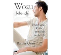 Wozu lebe ich?: Fragen eines Christen zum Sinn des Lebens