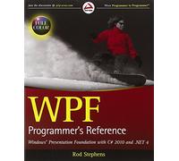 WPF Programmer′s Reference: Windows Presentation Foundation with C# 2010 and .NET 4