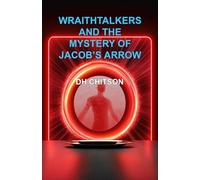 WraithTalkers and the Mystery of Jacob's Arrow (WraithTalkers Mystery Series)