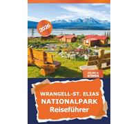 Wrangell-St. Elias Nationalpark Reiseführer 2026: Entdecken Sie die ungezähmte Wildnis Alaskas, Outdoor-Abenteuer, versteckte Schätze und malerische Wanderungen in Amerika