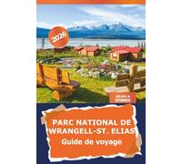 Wrangell-St. Parc national Elias Guide de voyage 2026: Découvrez la nature sauvage de l'Alaska, les aventures en plein air, les joyaux cachés et les randonnées pittoresques en Amérique
